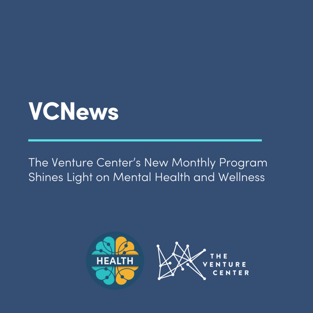 VCNews | The Venture Center’s New Monthly Program Shines Light on Mental Health and Wellness